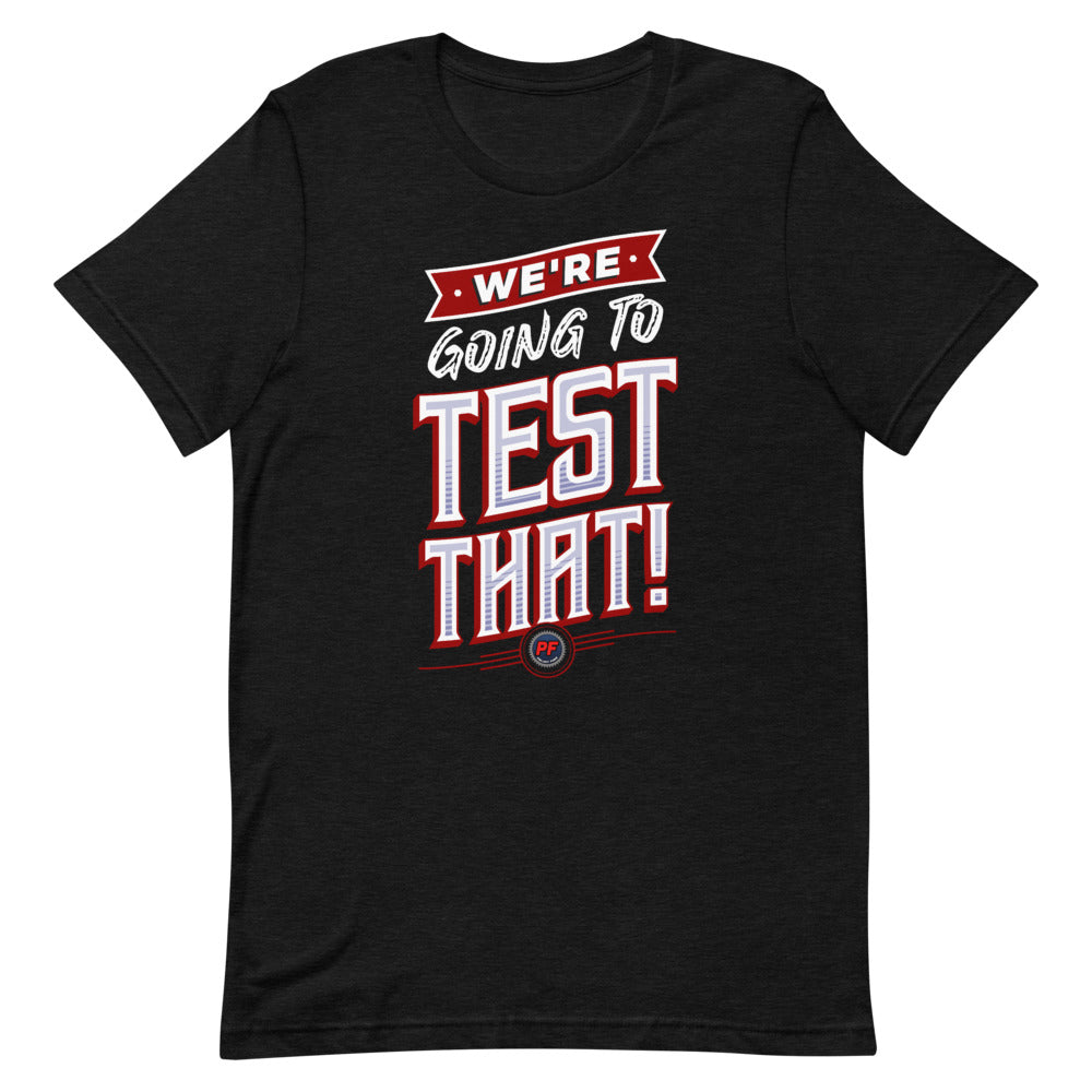 We're Going To Test That! T-Shirt – Project Farm